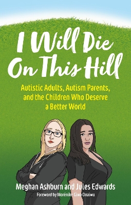 I Will Die On This Hill: Autistic Adults, Autism Parents, and the Children Who Deserve a Better World book