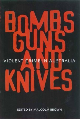 Bombs, Guns and Knives: Violent Crime in Australia book