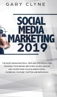 Social Media Marketing 2019 How Small Businesses can Gain 1000's of New Followers, Leads and Customers using Advertising and Marketing on Facebook, Instagram, YouTube and More: How Small Businesses can Gain 1000's of New Followers, Leads and Customers using Advertising and Marketing on Facebook, Instagram, YouTube and More book