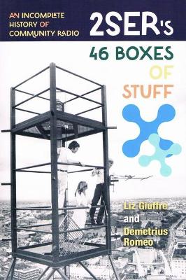 An Incomplete History of Community Radio: 2ser'S 46 Boxes of Stuff book