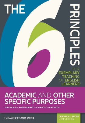 The 6 Principles for Exemplary Teaching of English Learners®: Academic and Other Specific Purposes book