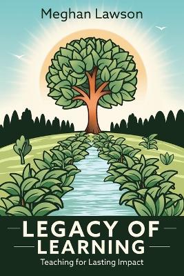 Legacy of Learning: Teaching for Lasting Impact book