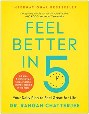 Feel Better in 5: Your Daily Plan to Feel Great for Life by Dr Rangan Chatterjee