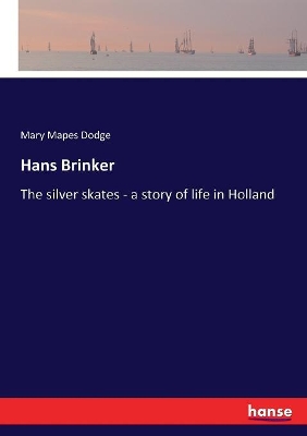 Hans Brinker: The silver skates - a story of life in Holland book