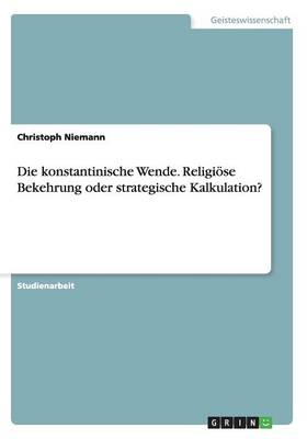 Die konstantinische Wende. Religiöse Bekehrung oder strategische Kalkulation? book