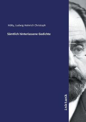 Samtlich hinterlassene Gedichte by Ludwig Heinrich Christoph Holty