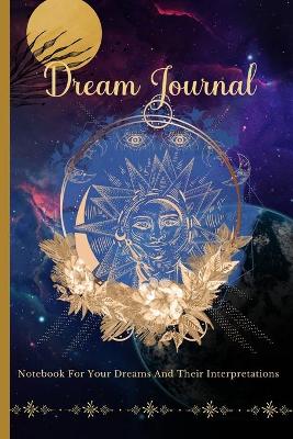 Dream Journal For Your Dreams And Their Interpretations book