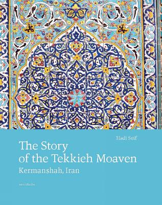 The Story of the Tekkieh Moaven: Kermanshah, Iran book