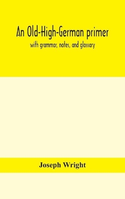 An Old-High-German primer; with grammar, notes, and glossary book