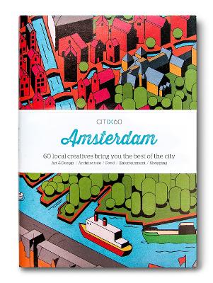 CITIx60 City Guides - Amsterdam (Upated Edition): 60 local creatives bring you the best of the city book