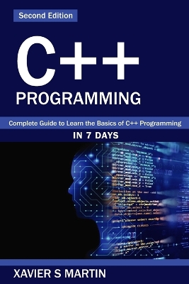 C++ Programming: Complete Guide to Learn the Basics of C++ Programming in 7 days by Xavier S Martin