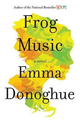 Frog Music by Emma Donoghue