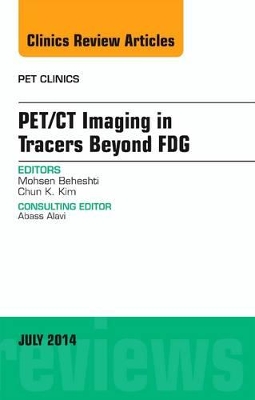 PET/CT Imaging in Tracers Beyond FDG, An Issue of PET Clinics book