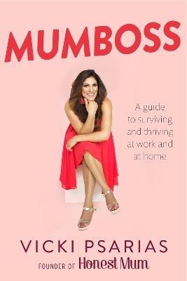 Mumboss: The Honest Mum's Guide to Surviving and Thriving at Work and at Home by Vicki Broadbent