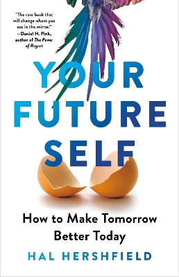 Your Future Self: How to Make Tomorrow Better Today by Hal Hershfield