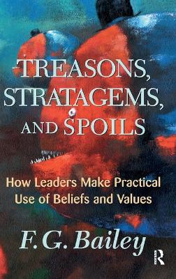 Treasons, Stratagems, And Spoils: How Leaders Make Practical Use Of Beliefs And Values book