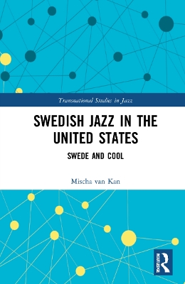 Swedish Jazz in the United States: Swede and Cool by Mischa van Kan