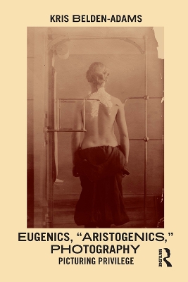 Eugenics, 'Aristogenics', Photography: Picturing Privilege book