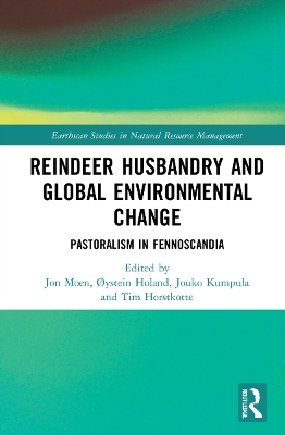 Reindeer Husbandry and Global Environmental Change: Pastoralism in Fennoscandia by Tim Horstkotte