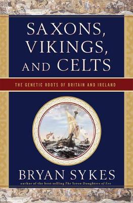 Saxons, Vikings, and Celts by Bryan Sykes