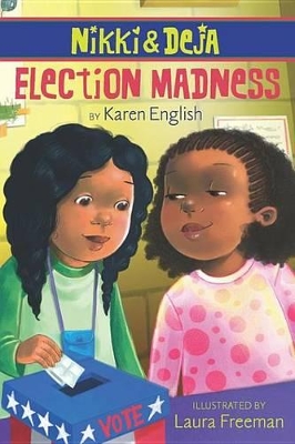 Nikki and Deja: Election Madness: Nikki and Deja, Book Four by Karen English
