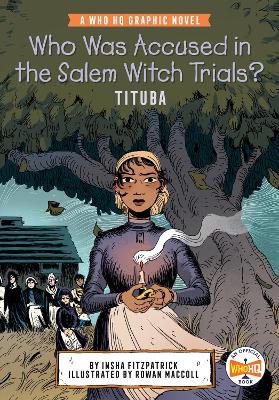 Who Was Accused in the Salem Witch Trials?: Tituba: A Who HQ Graphic Novel by Insha Fitzpatrick