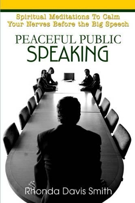 Peaceful Public Speaking: Spiritual Meditations To Calm Your Nerves Before the Big Speech book