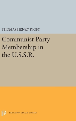 Communist Party Membership in the U.S.S.R. by Thomas Henry Rigby