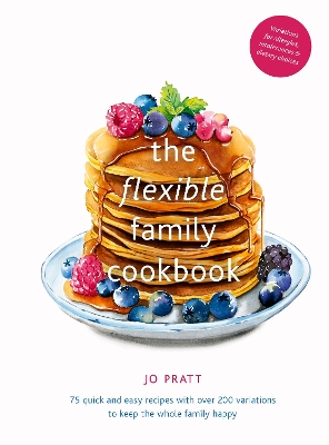 The Flexible Family Cookbook: 75 quick and easy recipes with over 200 variations to keep the whole family happy: Volume 3 book