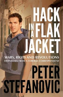 Hack in a Flak Jacket by Peter Stefanovic