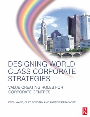 Designing World Class Corporate Strategies by Keith Ward