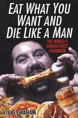 Eat What You Want And Die Like A Man book