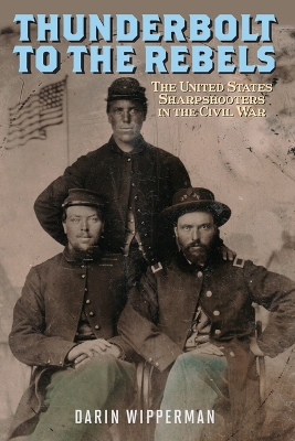 Thunderbolt to the Rebels: The United States Sharpshooters in the Civil War book