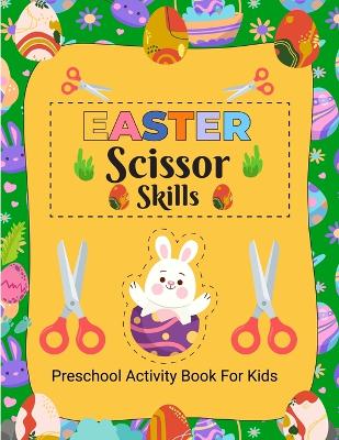 Easter Scissor Skills: Easter Activity Book for Kids, Activity Book for Children, Scissor Skills Book for Kids 4-8 Years Old book