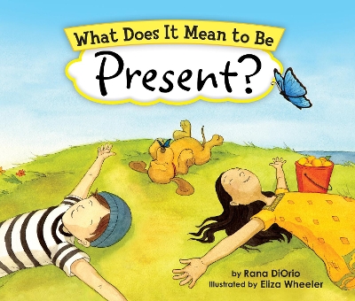 What Does It Mean To Be Present? by Eliza Wheeler