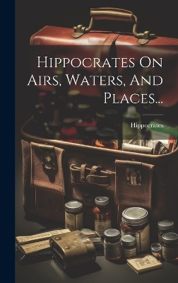 Hippocrates On Airs, Waters, And Places... book