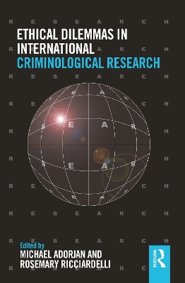 Ethical Dilemmas in International Criminological Research by Michael Adorjan