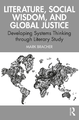 Literature, Social Wisdom, and Global Justice: Developing Systems Thinking through Literary Study book