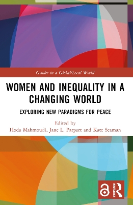 Women and Inequality in a Changing World: Exploring New Paradigms for Peace by Hoda Mahmoudi