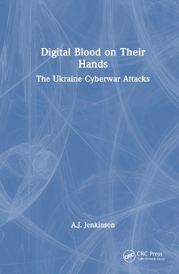 Digital Blood on Their Hands: The Ukraine Cyberwar Attacks by Andrew Jenkinson