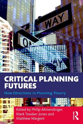 Critical Planning Futures: New Directions in Planning Theory by Philip Allmendinger