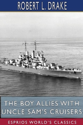 The The Boy Allies with Uncle Sam's Cruisers (Esprios Classics) by Robert L Drake