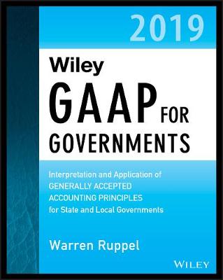 Wiley GAAP for Governments 2019: Interpretation and Application of Generally Accepted Accounting Principles for State and Local Governments book