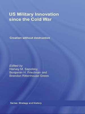 US Military Innovation since the Cold War: Creation Without Destruction by Harvey Sapolsky