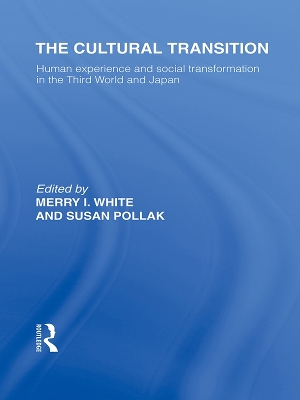 The The Cultural Transition: Human Experience and Social Transformation in the Third World and Japan by Merry I White