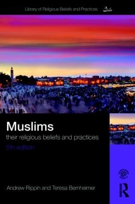 Muslims: Their Religious Beliefs and Practices by Teresa Bernheimer