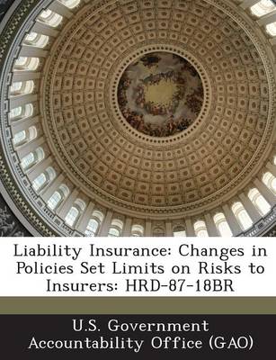 Liability Insurance: Changes in Policies Set Limits on Risks to Insurers: Hrd-87-18br book