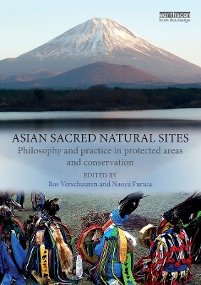 Asian Sacred Natural Sites: Philosophy and practice in protected areas and conservation by Bas Verschuuren