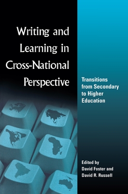 Writing and Learning in Cross-national Perspective: Transitions From Secondary To Higher Education by David Foster