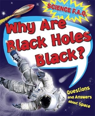Science FAQs: Why Are Black Holes Black? Questions and Answers About Outer Space book